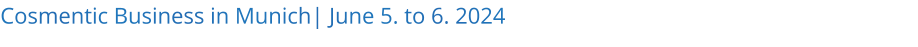 Cosmentic Business in Munich| June 5. to 6. 2024