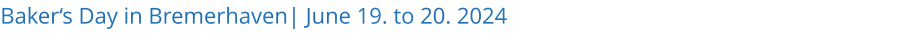 Bakers Day in Bremerhaven| June 19. to 20. 2024