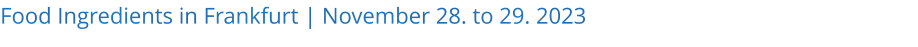 Food Ingredients in Frankfurt | November 28. to 29. 2023